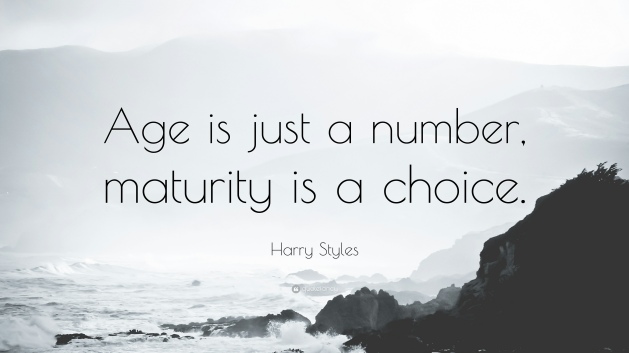 1736370-Harry-Styles-Quote-Age-is-just-a-number-maturity-is-a-choice.jpg